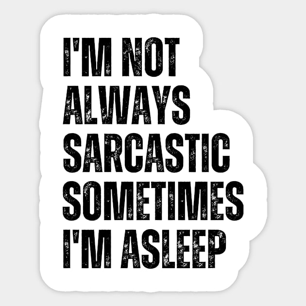 I'm Not Always Sarcastic Sometimes I'm Asleep Sticker by undrbolink